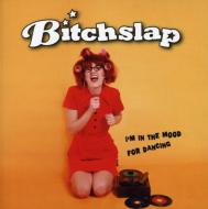 Bitchslap/I'm In The Mood For Dancing