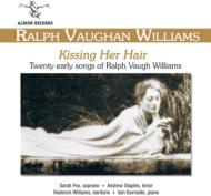 ヴォーン・ウィリアムズ（1872-1958）/Kissing Her Hair-songs： S.fox(S) Pochin(Ms) Staples(T) Burnside(P) Etc