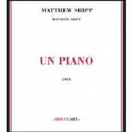 Matthew Shipp/Un Piano