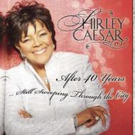 Shirley Caesar/After 40 Years Still Sweeping Through The City (+dvd)