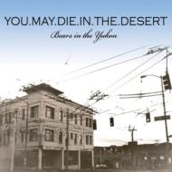 You May Die In The Desert/Bears In The Yukon