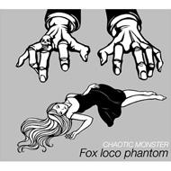 FOX LOCO PHANTOM/Chaotic Monstar