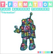T-formation/2 Paul Bazooka Touched