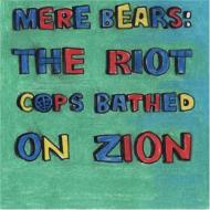 Mere Bears: Riot Cops Bathed On Zion