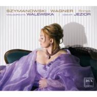 シマノフスキ(1882-1937)/Songs： Walewska(S) Jezior(P) +wagner