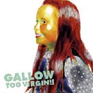 Gallow/Too Virgin!!
