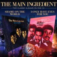 Main Ingredient/Shame On The World / I Only Have Eyes For You