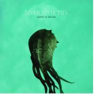 Sever Your Ties/Safety In The Sea