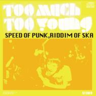 TOO MUCH TOO YOUNG/Speed Of Punk Riddim Of Ska