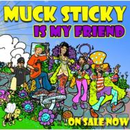 Muck Sticky/Muck Sticky Is My Friend