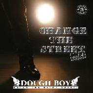 DOUGH BOY/Change The Street Vol.4