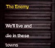 The Enemy/We'll Live  Die In These Towns