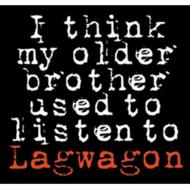 Lagwagon/I Think My Older Brother Used To Listen To Lagwagon