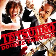 Tetsujino (NNv / 쌫)/Double Trouble