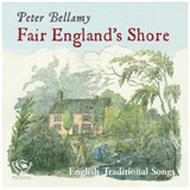 Peter Bellamy/Fair England's Shore English Traditional Songs