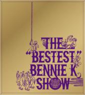 THE "BESTEST" BENNIE K SHOW