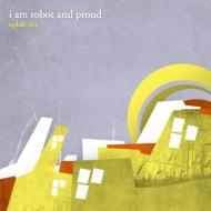 I Am Robot And Proud/Uphill City
