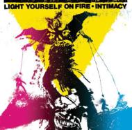 Light Yourself On Fire/Intimacy
