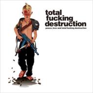 Peace.Love And Total Fucking Destruction