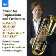 Music For Euphonium & Orch: Froscher(Euph)Roggen / Capella Istropolitana