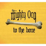 Mighty Orq/To The Bone