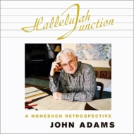 アダムズ、ジョン（1947-）/Hallelujah Junction-a Nonesuch Retrospective： V / A