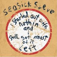 Seasick Steve/I Started Out With Nothin' I Still Got Most Of It Left