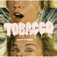 Tobacco/Fucked Up Friends