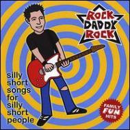 Rock Daddy Rock/Silly Short Songs For Silly Short People