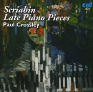 スクリャービン（1872-1915）/Late Piano Pieces： Crossley