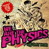 We Are The Physics Are Ok At Music