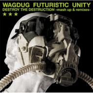 WAGDUG FUTURISTIC UNITY/Destroy The Destruction Mash Up  Remixes