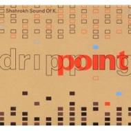 Shahrokh Soundofk/Dripping Point