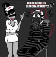 BLACK BORDERS/Search  Destroy 2