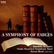 *brass＆wind Ensemble* Classical/A Symphony Of Fables： 小松一彦 / 大阪市音楽団 S. mead(Euph)