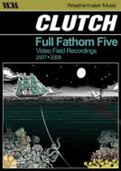 Clutch/Full Fathom Five Video Field Recordings 2007-2008
