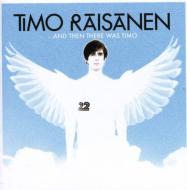 Timo Raisanen/  Then There Was Timo