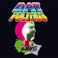 Dat Politics/Mad Kit