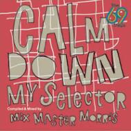 69 Steps: Calm Down My Selector: Compiled & Mixed By Mixmaster