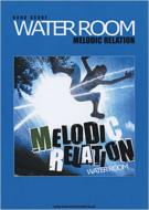 WATER ROOM/Melodic Relation Хɥ