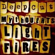 Deep Cut/My Thoughts Light Fires