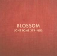 LONESOME STRINGS/Blossom