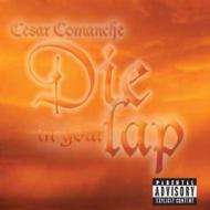 Cesar Comanche/Die In Your Lap