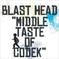 BLAST HEAD/Middle Taste Of Codek