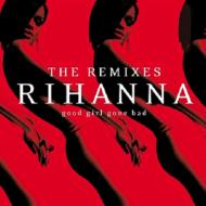 Rihanna/Good Girl Gone Bad The Remixes (Rmx)