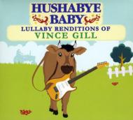 Hushabye Baby: Lullaby Renditions Of Vince Gill