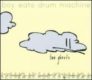 Boy Eats Drum Machine/Two Ghosts