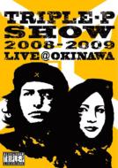 TRIPLE-P/Triple-p Show 20082009 Live@okinawa