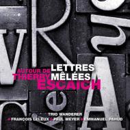 エスケシュ、ティエリー（1965-）/Lettres Melees： Trio Wanderer Leleux P. meyer Pahud +debussy Bartok Martinu