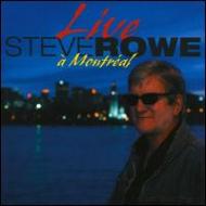 Steve Rowe/Live In Montreal
